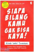 Siapa Bilang Kamu Gak Bisa Kaya ! : Kitab Sakti Investasi