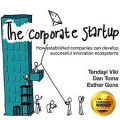 The Corporate Startup : How Established Companies Can Develop Successful Innovation Ecosystems