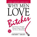 Why Men Love Bitches : From Doormat to Dreamgirl-A Woman's Guide to Holding Her Own in a Relationship