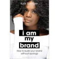 I am my brand : how to build your brand without apology