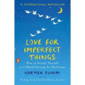 Love for Imperfect Things : How to Accept Yourself in a World Striving for Perfection