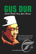 Gus Dur : Jejak Bijak Sang Guru Bangsa