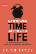 Master your time master your life : sistem terobosan meraih hasil lebih, lebih cepat, di semua bidang kehidupan anda