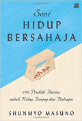 Seni Hidup Bersahaja : 100 Praktik Harian untuk Hidup Tenang dan bahagia